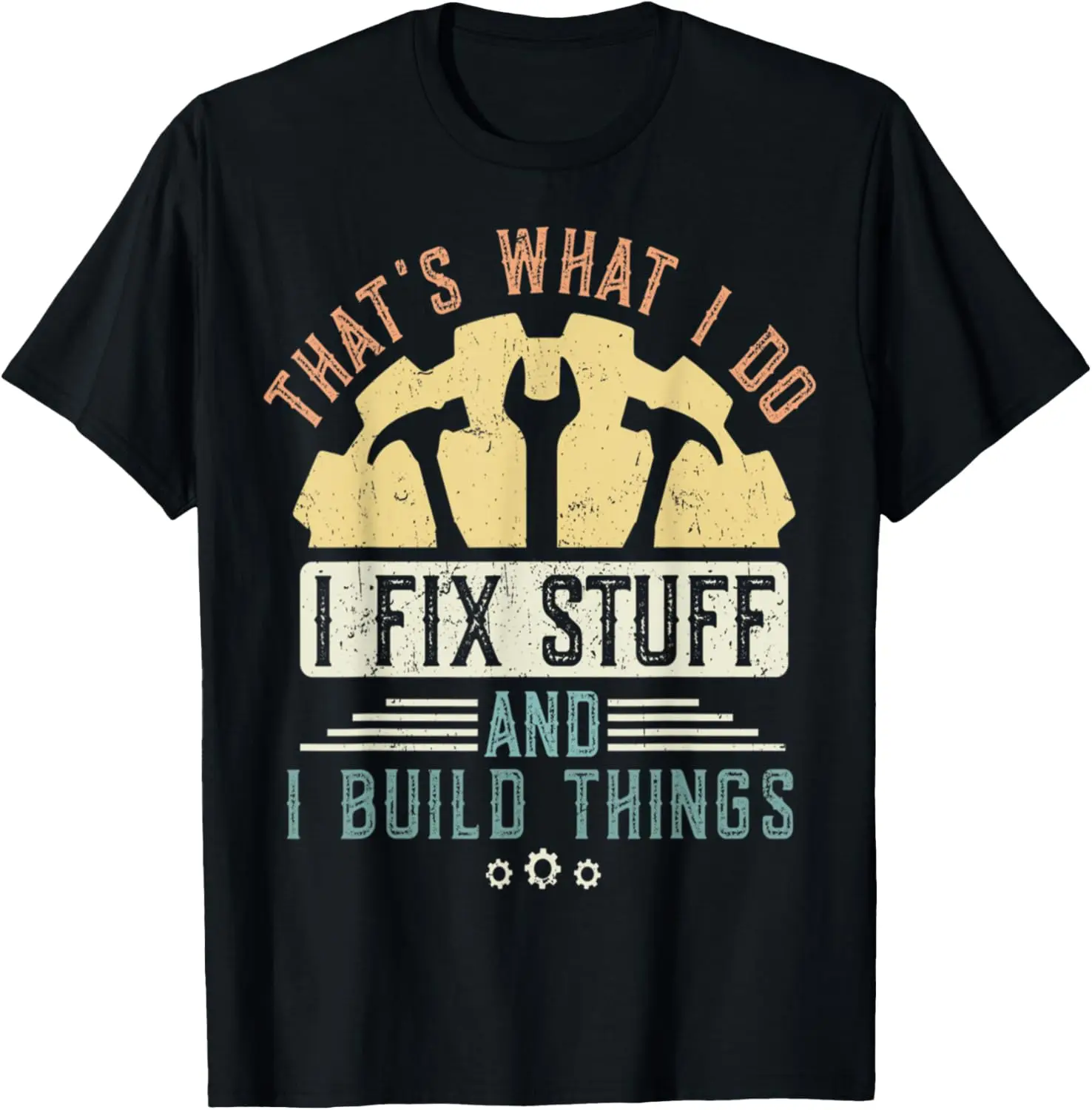 That's What I Do I Fix Stuff And I Build Things Mechanic T-Shirt