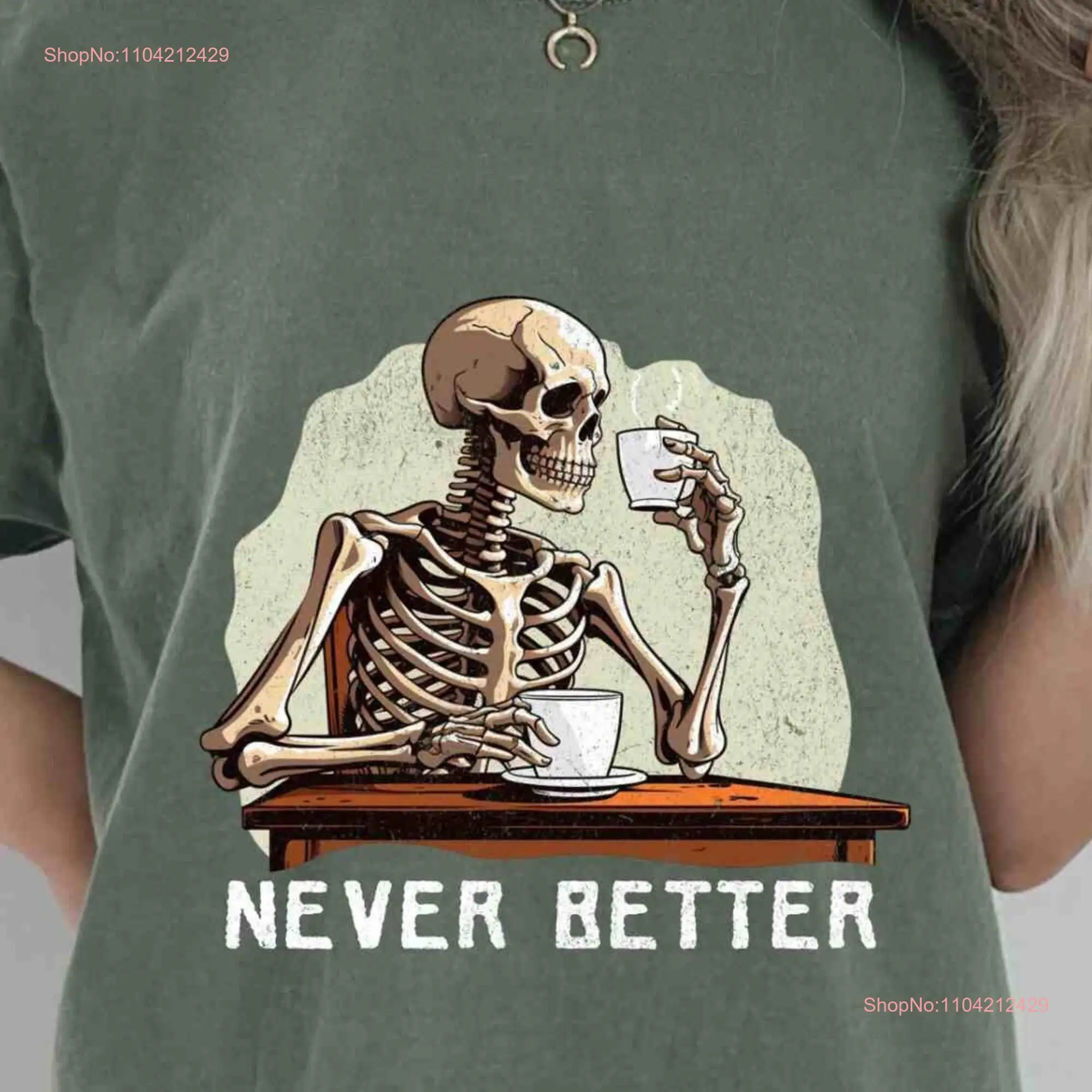 Never Better Skeleton T Shirt Sarcastic tee Double fist coffee Lover Unhinged for Roulette GIrls Night Out Bach Party Favor