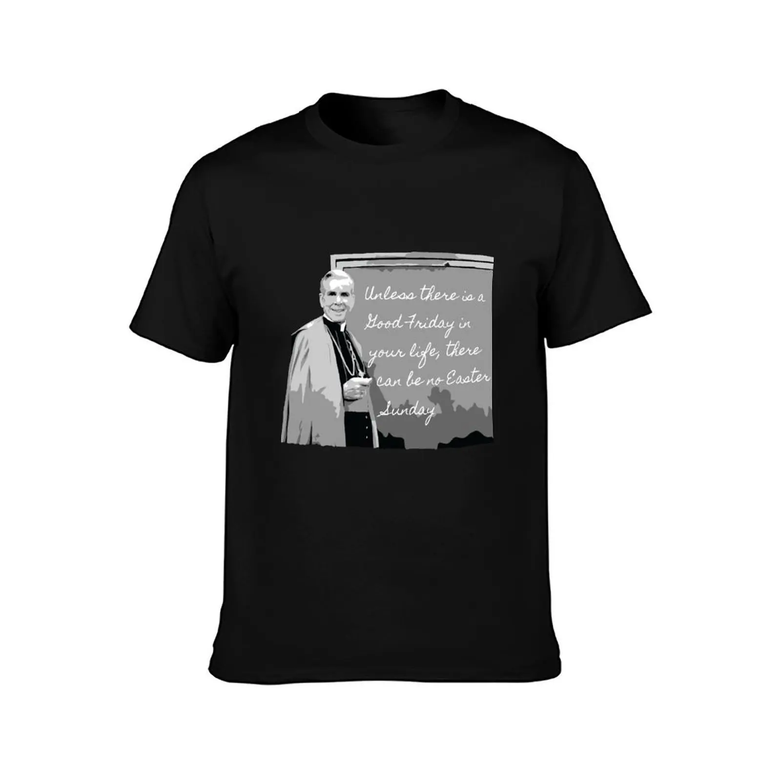 Venerable Archbishop Fulton Sheen Good Friday Quote T-Shirt Fashion Simple Casual Tee Shirt T-Shirt