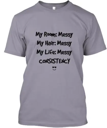 Messy Consistency T-Shirt Made in the USA Size S to 5XL