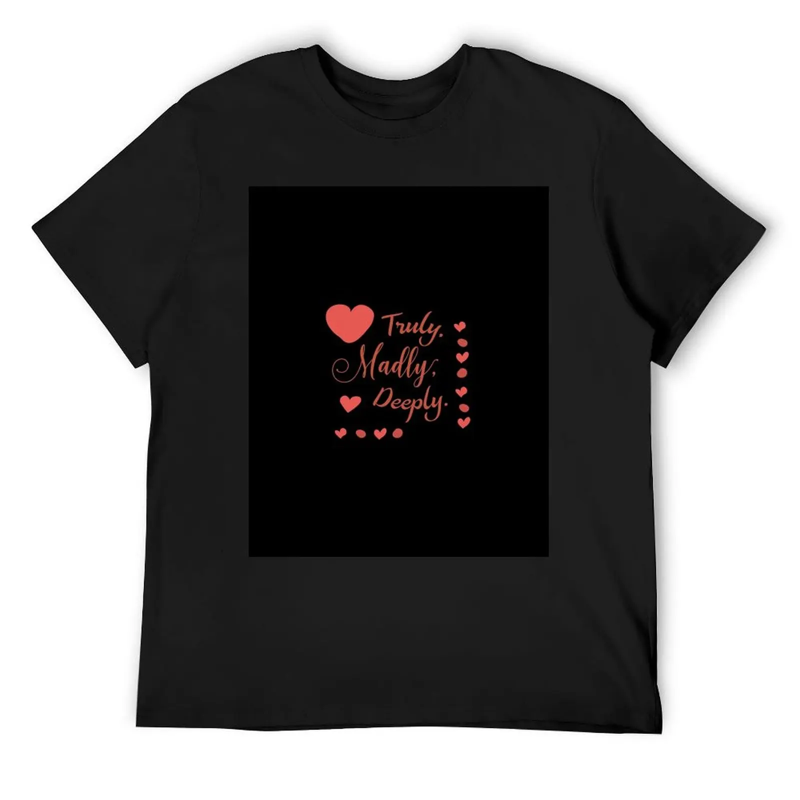 Truly Madly Deeply Sweet Valentines Gift for him or her T-Shirt baggy shirts anime mens t shirt