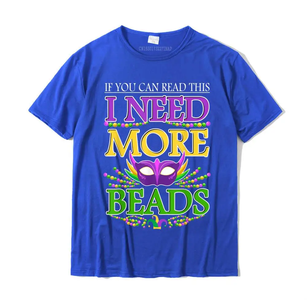 Mardi Gras Funny Need Beads New Orleans Party T-Shirt Newest Mens Tshirts Custom Tops Tees Cotton Design