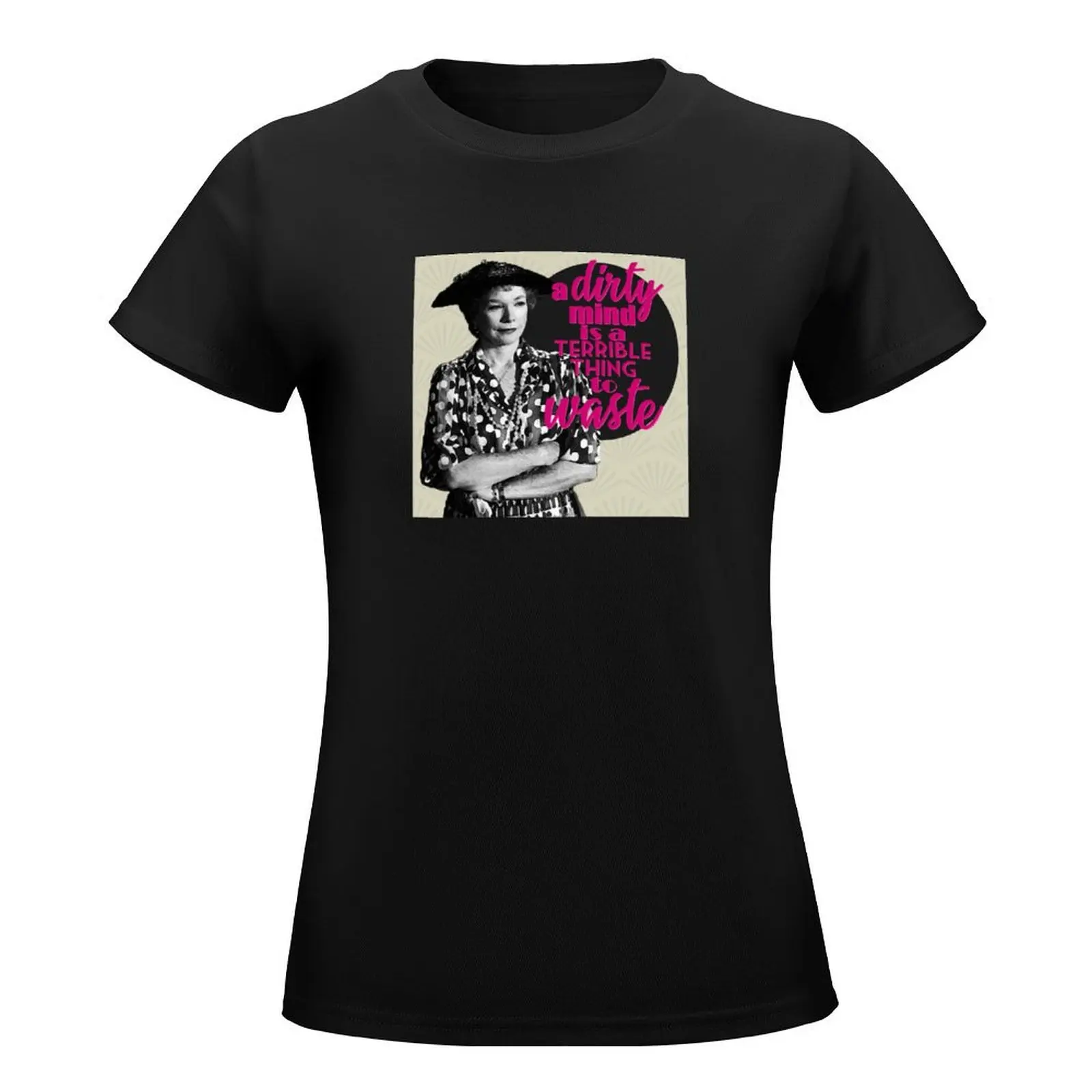 Steel Magnolias Ouiser Boudreaux A Dirty Mind Is a Terrible Thing to Waste V3 T-Shirt sublime tops for Women