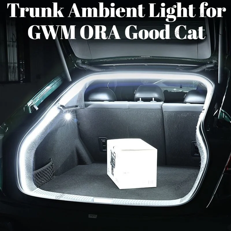 Custom‑Fit Car Trunk LED Ambient Light, Tail Box Illumination Welcome Courtesy Light Modification for GWM ORA Good Cat 2023‑2026