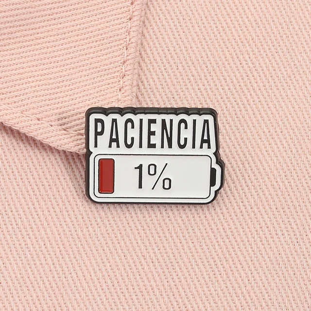 Paciencia 1% engraçado citação espanhola esmalte pino barra vermelha baixa bateria broche lapela crachá jóias acessórios presente para amigos