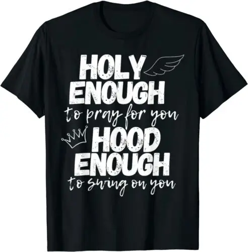 Holy Enough To Pray For You Hood Enough To Swing On You T-Shirt