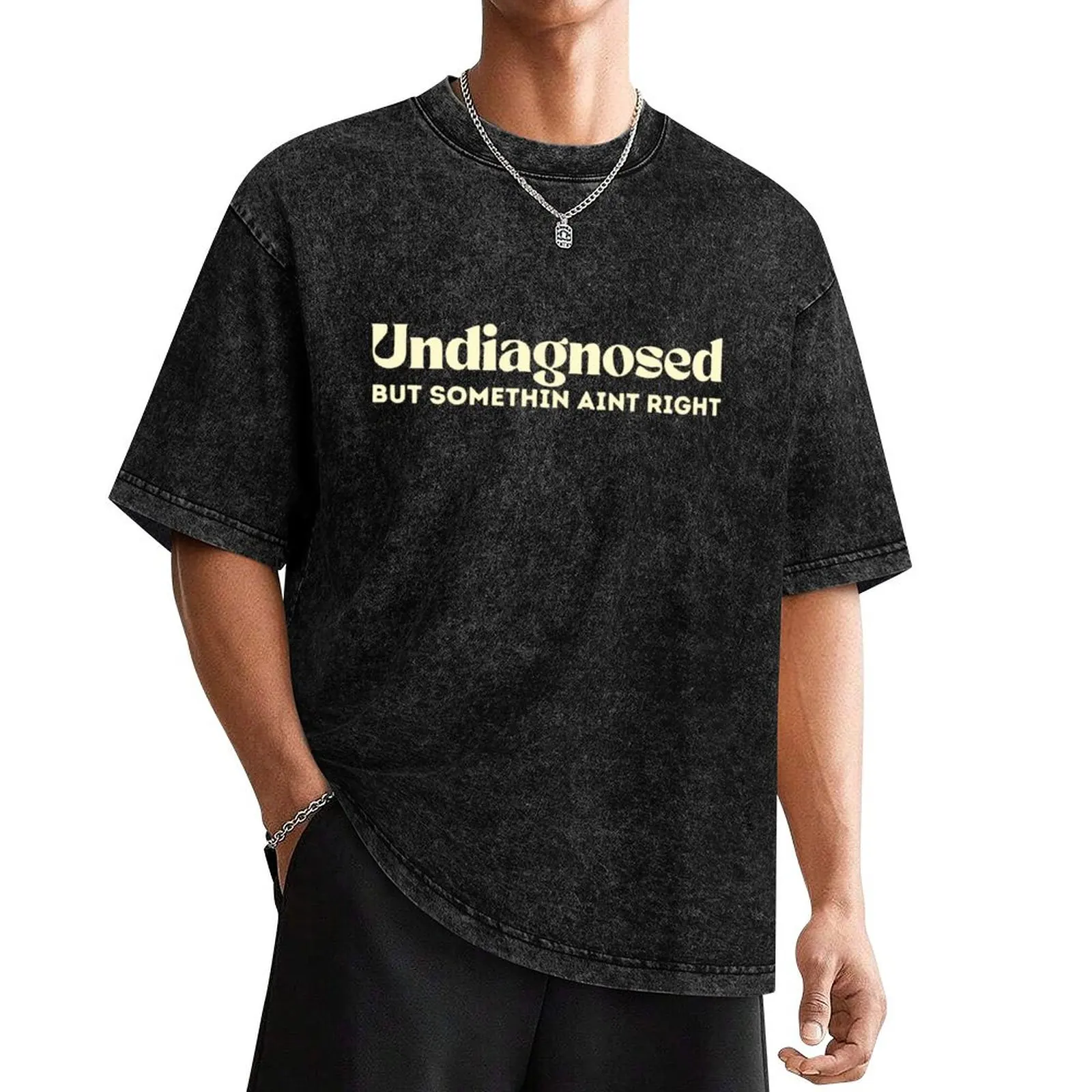 

Undiagnosed but somethin aint right funny Mental health humor T-Shirt aesthetic clothes funny gifts t shirts for men cotton