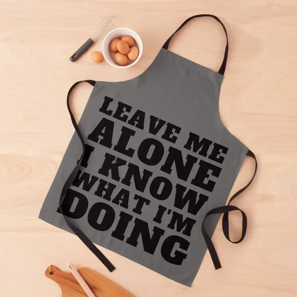 LEAVE ME ALONE I KNOW WHAT I'M DOING Apron Chef Uniform Woman Kitchen on the wall Kitchenware Waterproof Kitchen For Women Apron