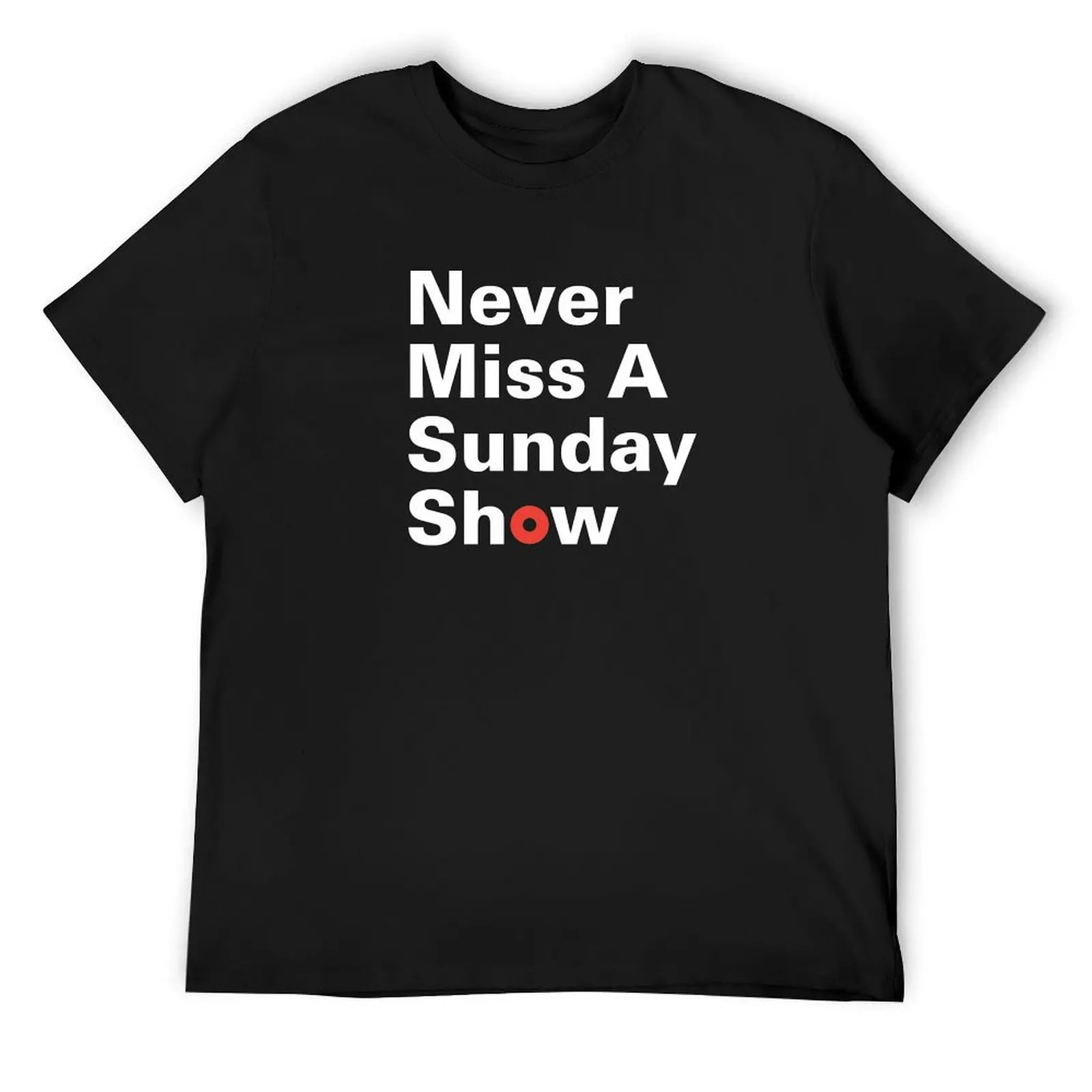 

Never Miss A Sunday Show1 T-Shirt baggy shirts sweat vintage t shirt men