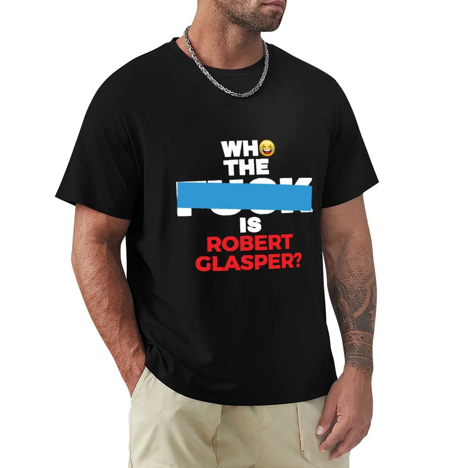 who the fck is Robert Glasper T-Shirt shirts graphic tees tees workout shirts for men