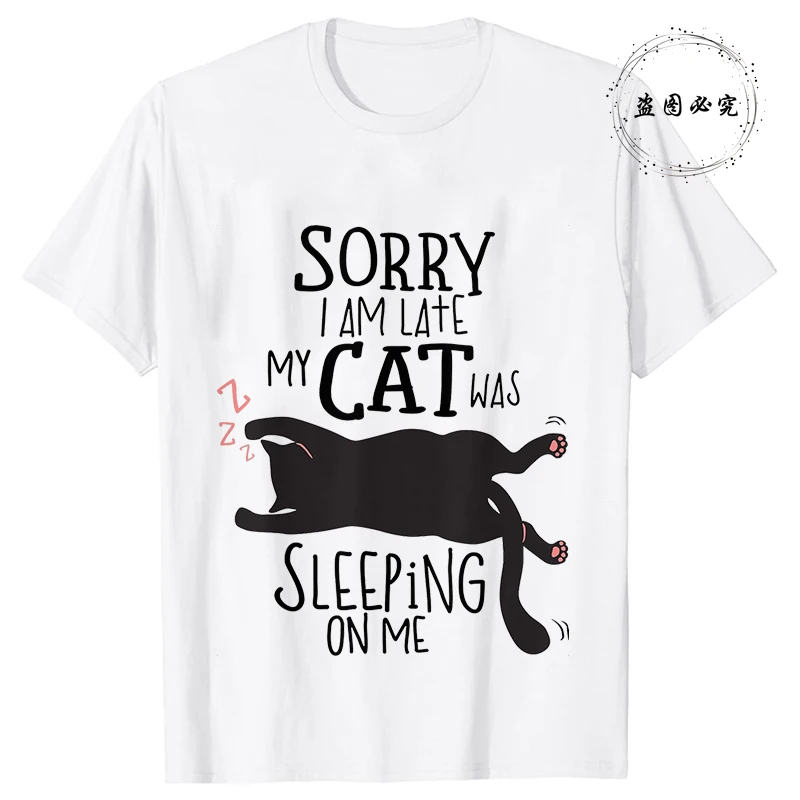 Sorry I Am Late My Cat Was Sitting on Me Women T-Shirt Funny Cat Lover Printed Tees Fashion T Shirt Casual Girls Ladies Tops