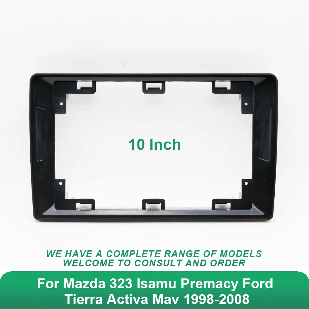 10 Inch Car Frame Fascia Adapter Android Radio Dash Panel Kit For Mazda 323 Isamu Premacy Ford Tierra Activa Mav 1998-2008