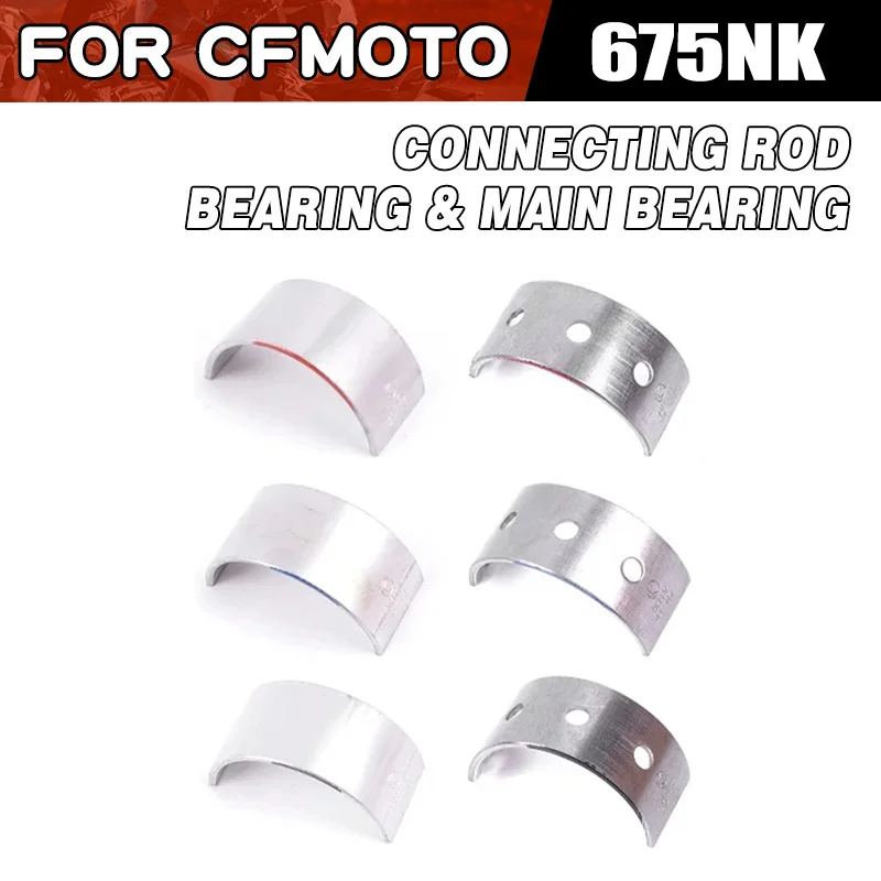 For CFMOTO 675NK Connecting Rod Bearing and Main Bearing Motorcycle Accessories CF Moto 675 NK NK675 CF675 CF650-11 Moto Part