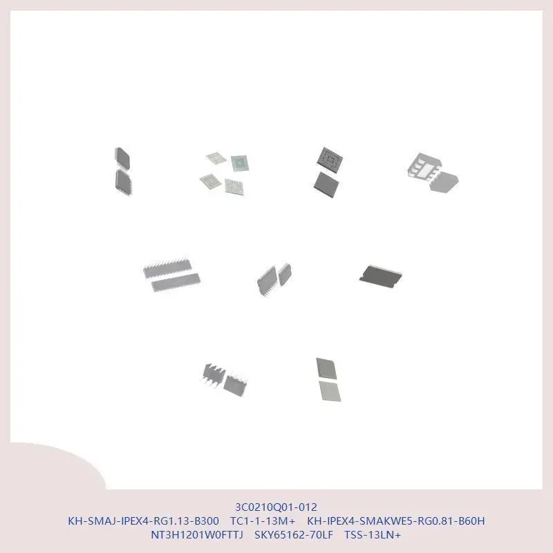 3C0210Q01-012 KH-SMAJ-IPEX4-RG1.13-B300 TC1-1-13M+ KH-IPEX4-SMAKWE5-RG0.81-B60H NT3H1201W0FTTJ SKY65162-70LF TSS-13LN+