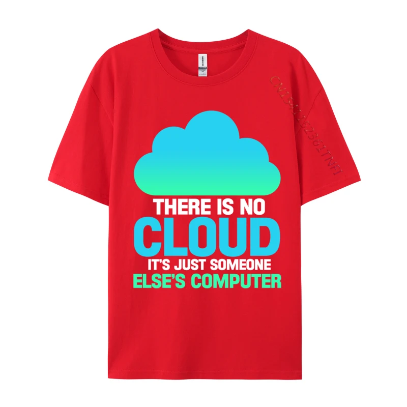 There Is No Cloud It is Just Someone Else Computer Programmer Casual T-Shirt Printed On Hot Sale Cotton Fabric Tops Shirts