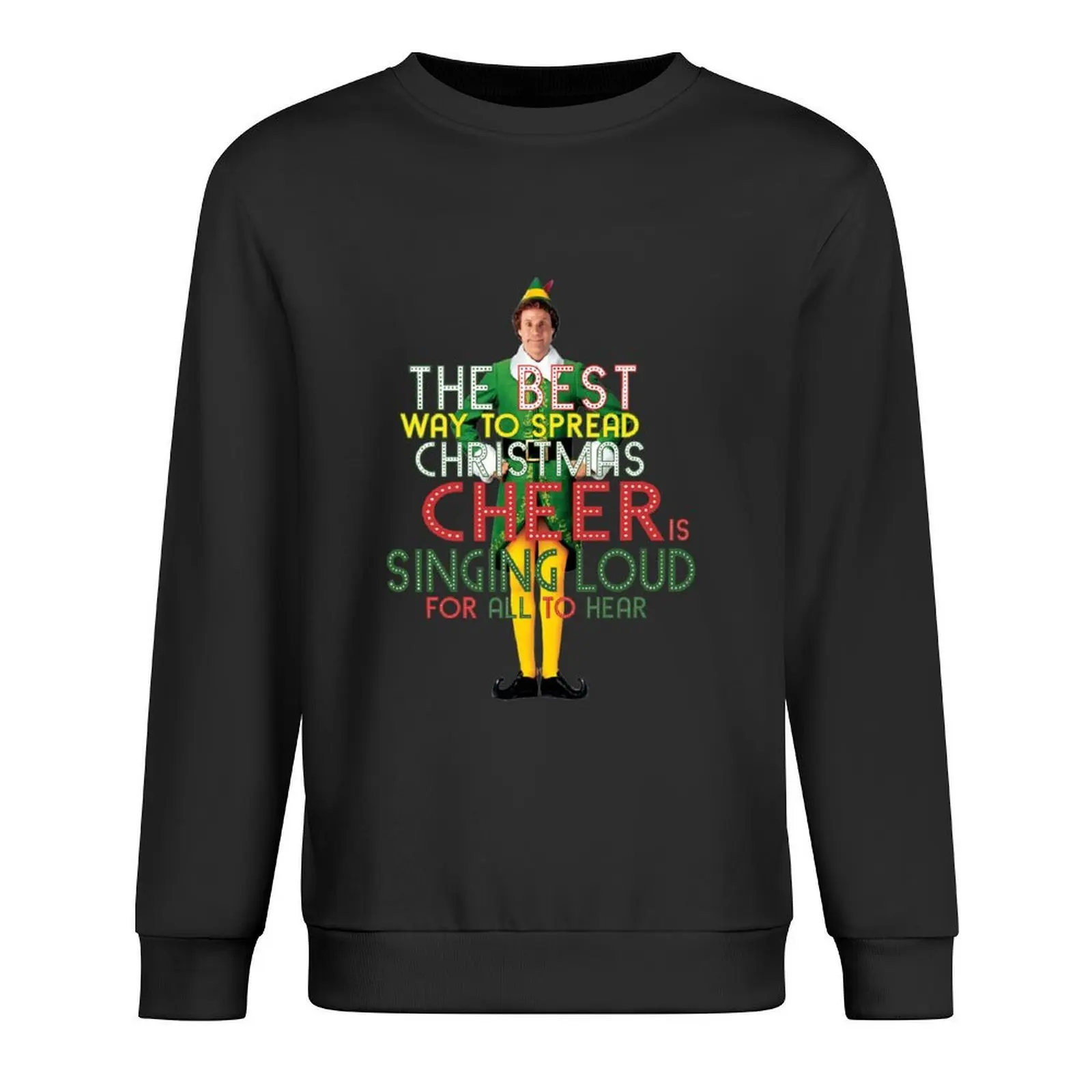 

the best way to spread CHRISTMAS CHEER is singing loud for all to hear BUDDY the ELF christmas movie quote will ferrell Pullover