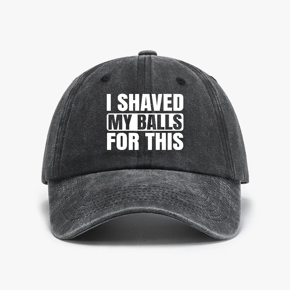 

I Shaved My Balls For This funny Retro Outdoor Washed denim baseball cap Sun Protection Casual and Versatile Golf hat