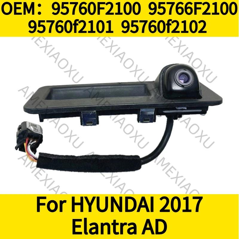 

1PC OEM：95760F2100 95766F2100 95760f2101 95760f2102 For HYUNDAI 2017 Elantra AD Rear View Backup Camera AMEXIAOXU
