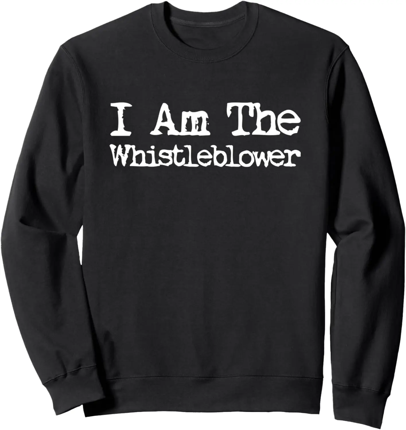 I Am The Whistleblower fire fired Cool Political Sweatshirt