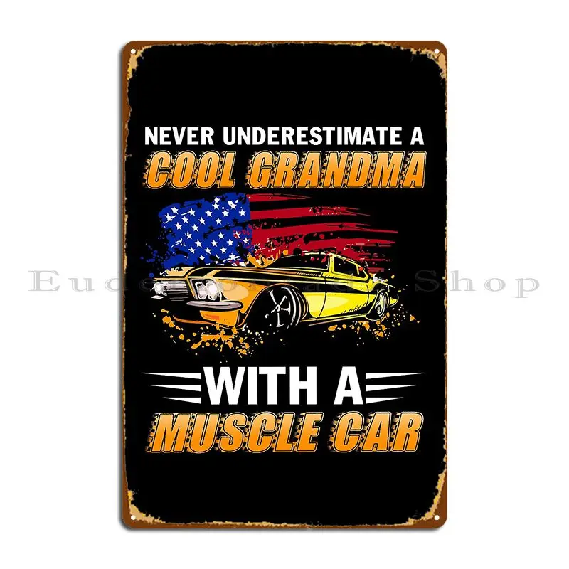 Never Underestimate A Cool Grandma With A Muscle Car Metal Plaque Rusty Character Classic Bar Vintage Tin Sign Poster