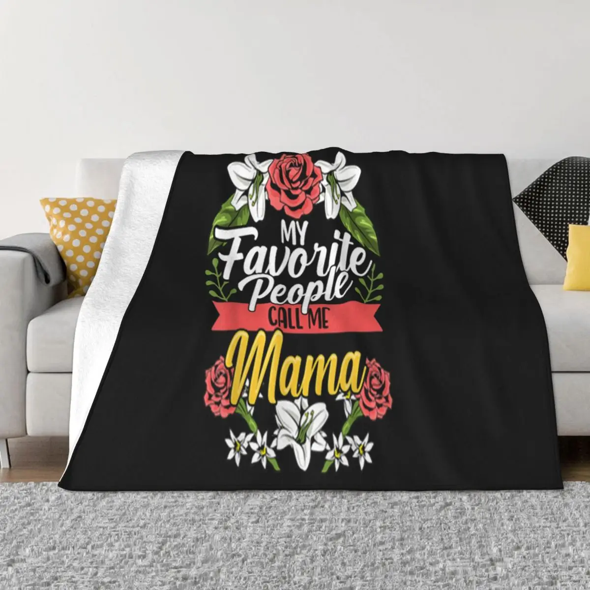 Nice My Favorite People Call Me Mama Cute Mothers Day Cute Customized On Sale Original Top Throw Blanket