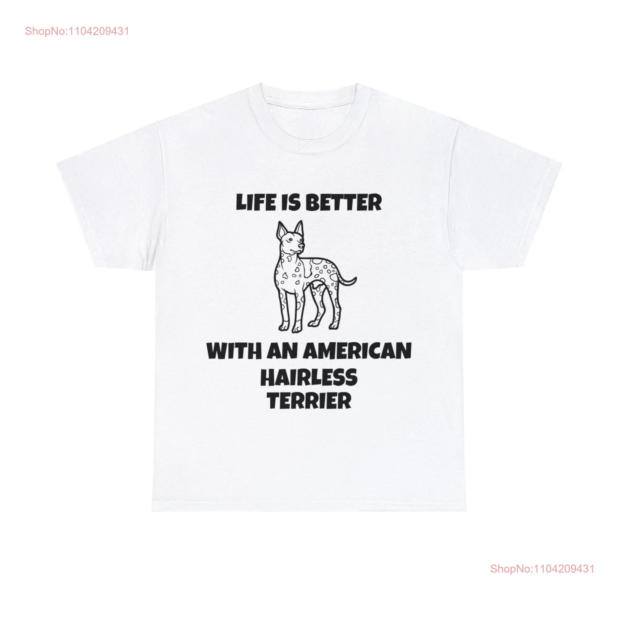 Life is Better with an American Hairless Terrier Heavy Cotton T Shirt long or short sleeves