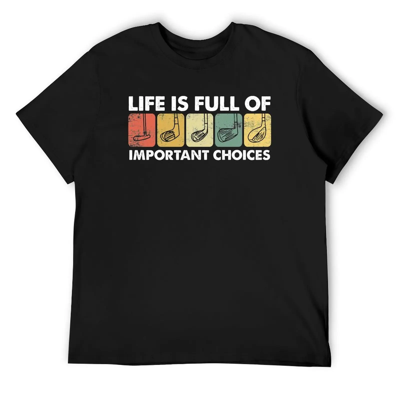 

Life is Full Of Important Choices GolfFunny Golf Lover Gift T-Shirt rapper graphic tees clothes Louboutins mens white t shirts