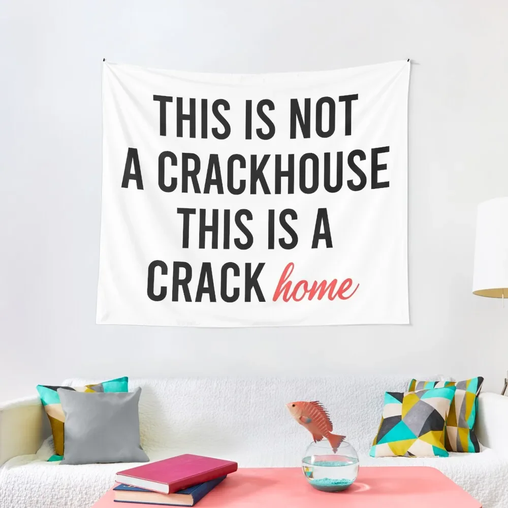 

this is not a crackhouse this is a crack home Tapestry Decor For Room Carpet Wall Tapestry