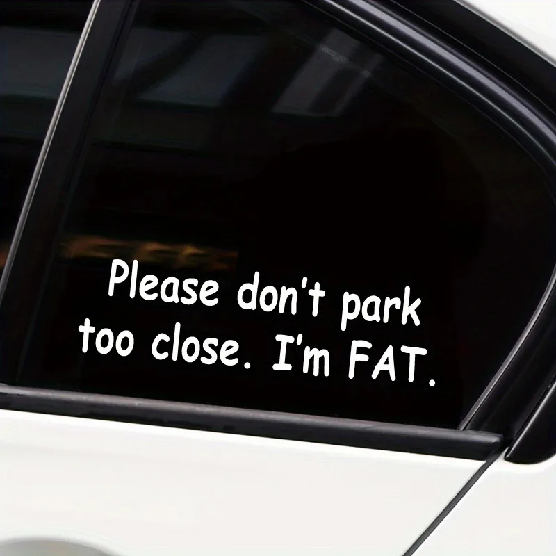 

Vinyl Please don't Park Too Close i'm Fat Car Stickers Funny Window Vinyl Decals Car Styling Self Adhesive Emblem Car Stickers