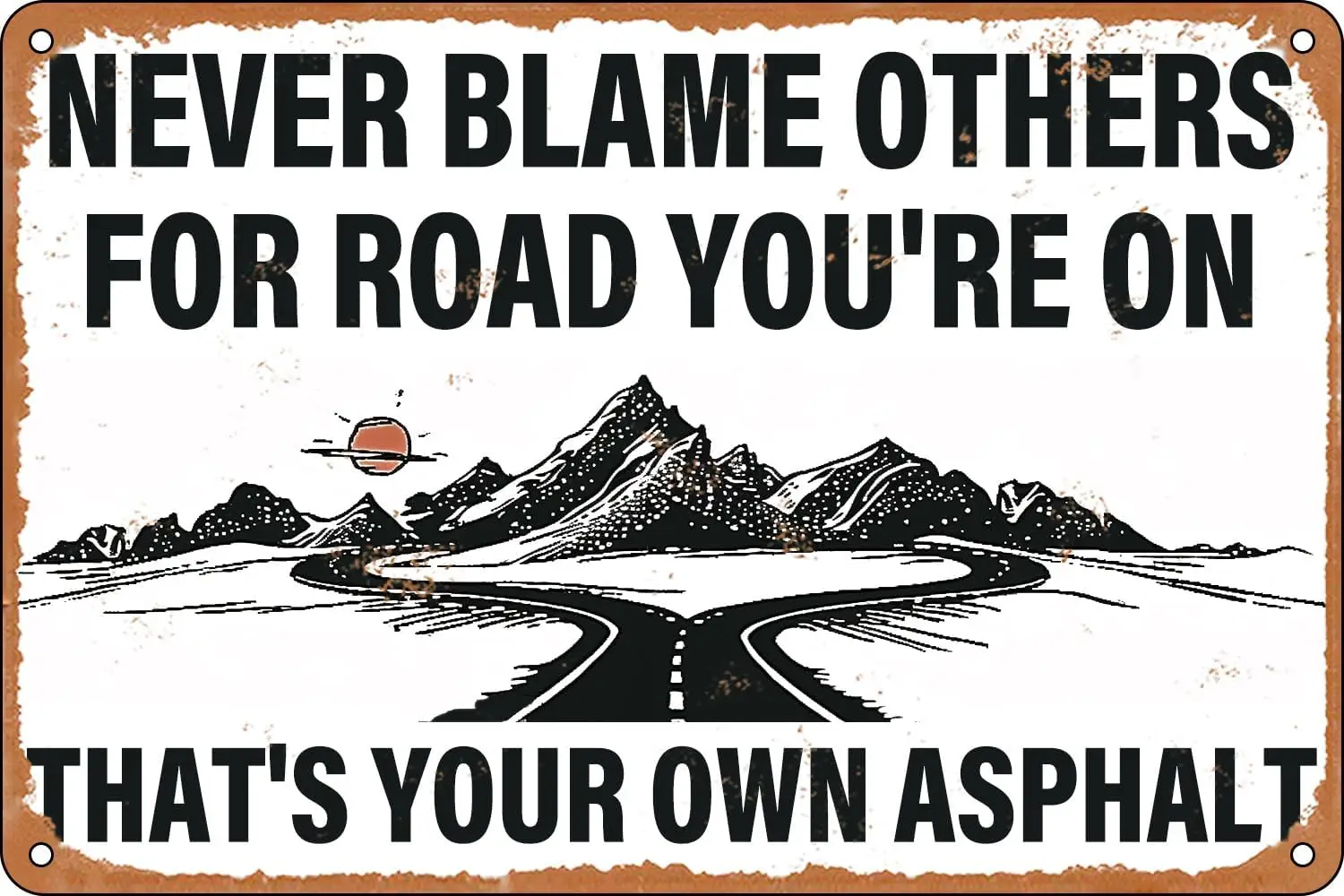 Inspirational Vintage Metal Tin Sings Never Blame Others for Road You're On That's Your Own Asphalt Retro Poster for Hom