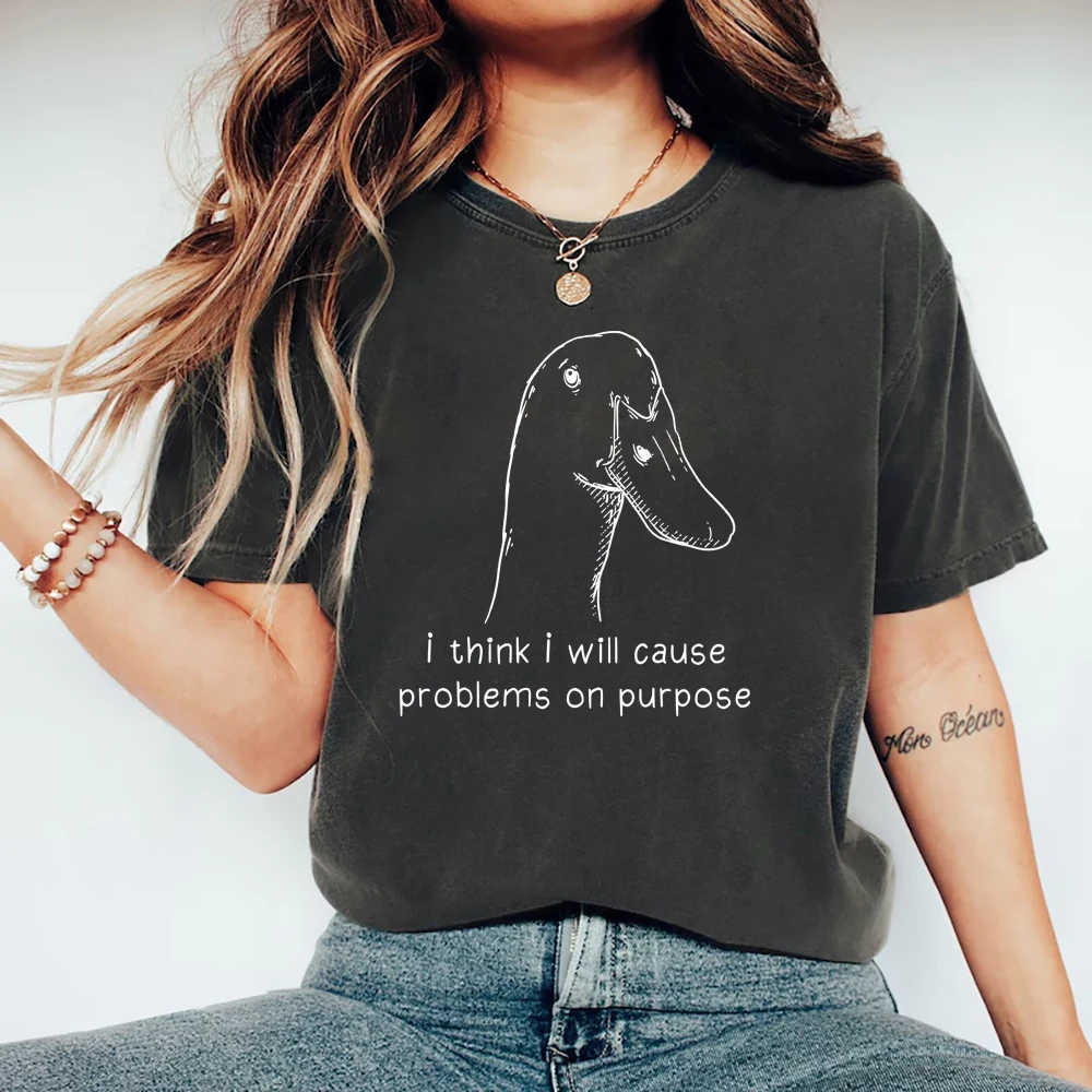 Funny Goose T-Shirt I Think I Will Cause Problems on Purpose Meme T-shirt Funny Duck T Shirt Women's Tshirts Graphic T Shirts