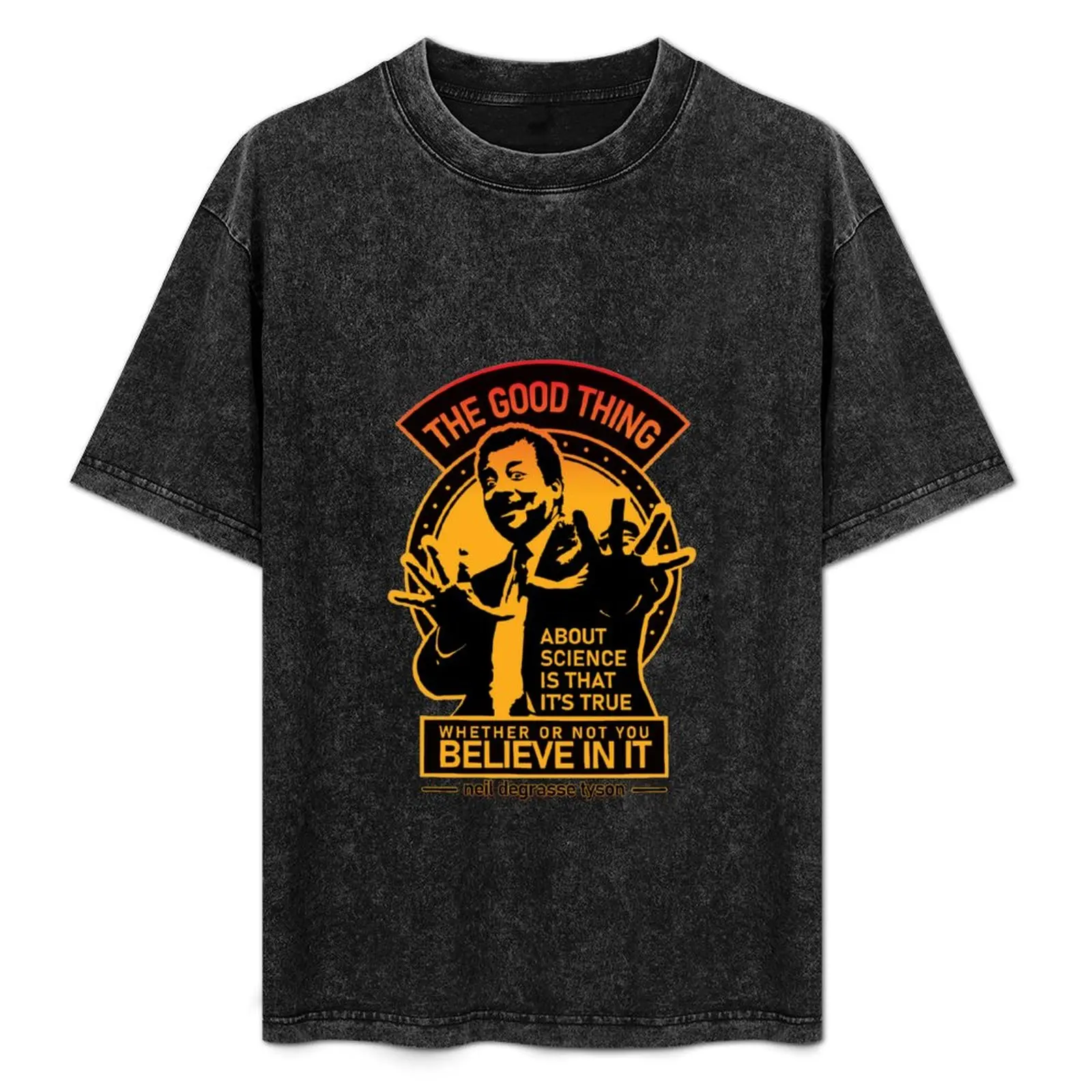 

True Science Believer STEM Inspired - Neil deGrasse Tyson Quote Apparels and Accessories for Science Buffs, Skeptics, an T-Shirt