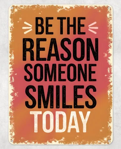 Be the Reason Someone Smile Metal Poster Wall Tin Sign Man Cave Shed Home Plaque --Tin Sign