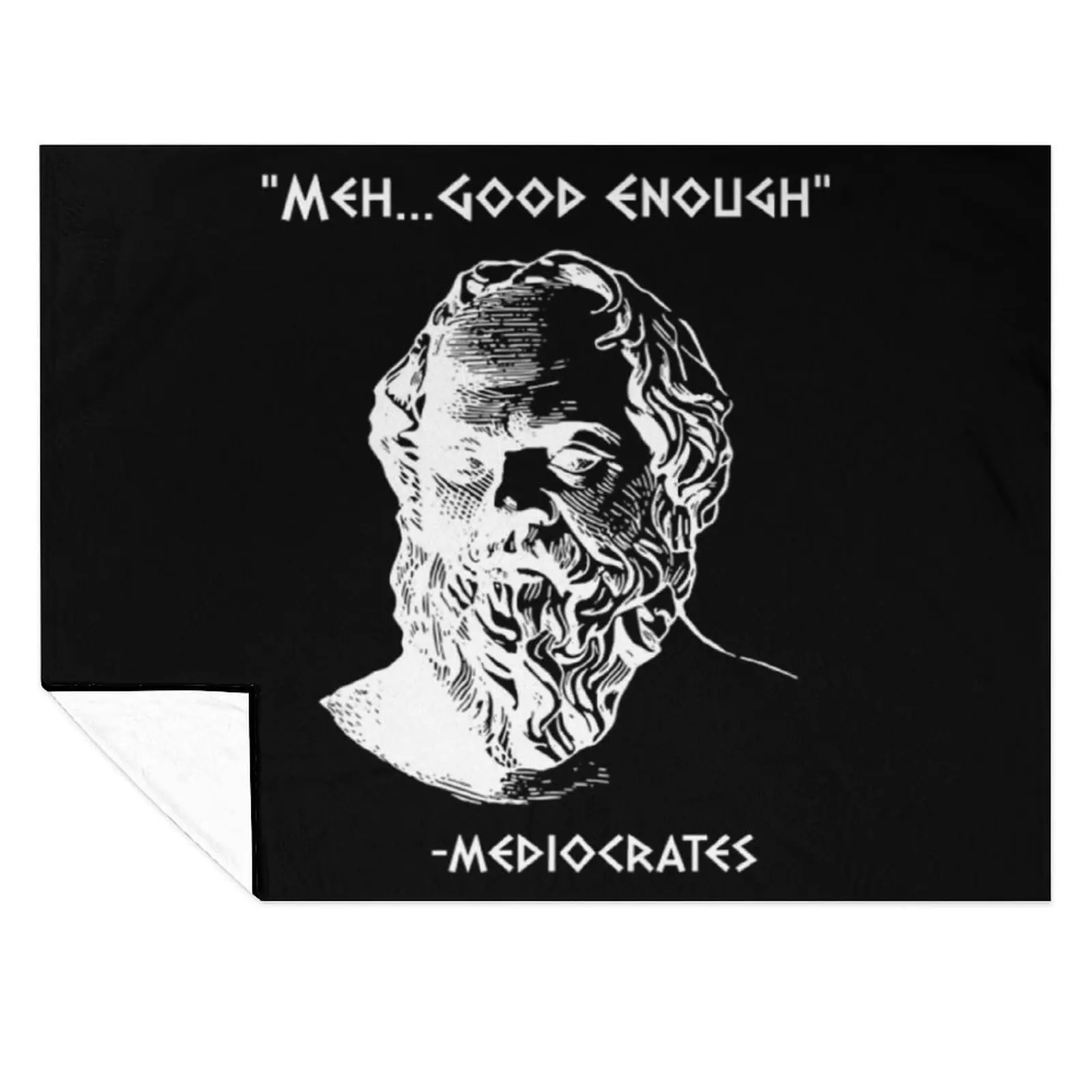 

Mediocrates Meh Good Enough Sarcasm T-ShirtMediocrates Meh Good Enough Sarcasm Throw Blanket Stuffeds Retros Blankets