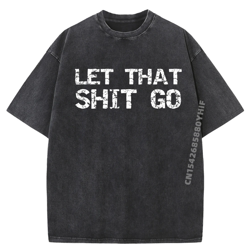 

Funny Mindfulness Saying Zen Quote For Men Let That Streetwear Man Oversized Washed T Shirt Men Graphic Tees