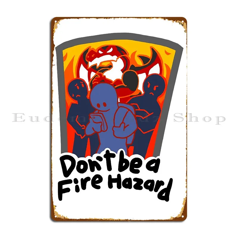 Don_T Be A Fire Hazard Claire Webb Metal Plaque Poster Pub Character Wall Decor Cave Living Room Tin Sign Poster