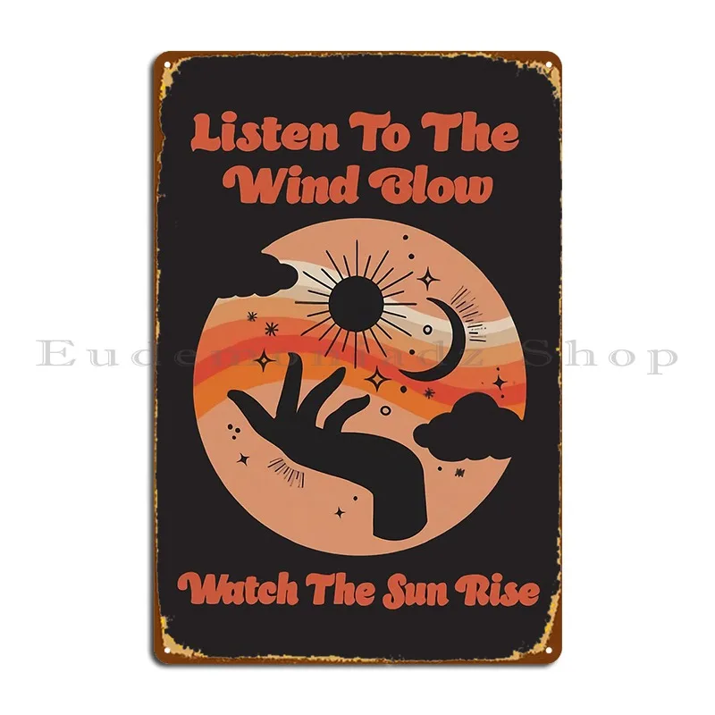 Listen To The Wind Blow And Watch The Sun Metal Sign Poster Living Room Create Kitchen Printed Tin Sign Poster