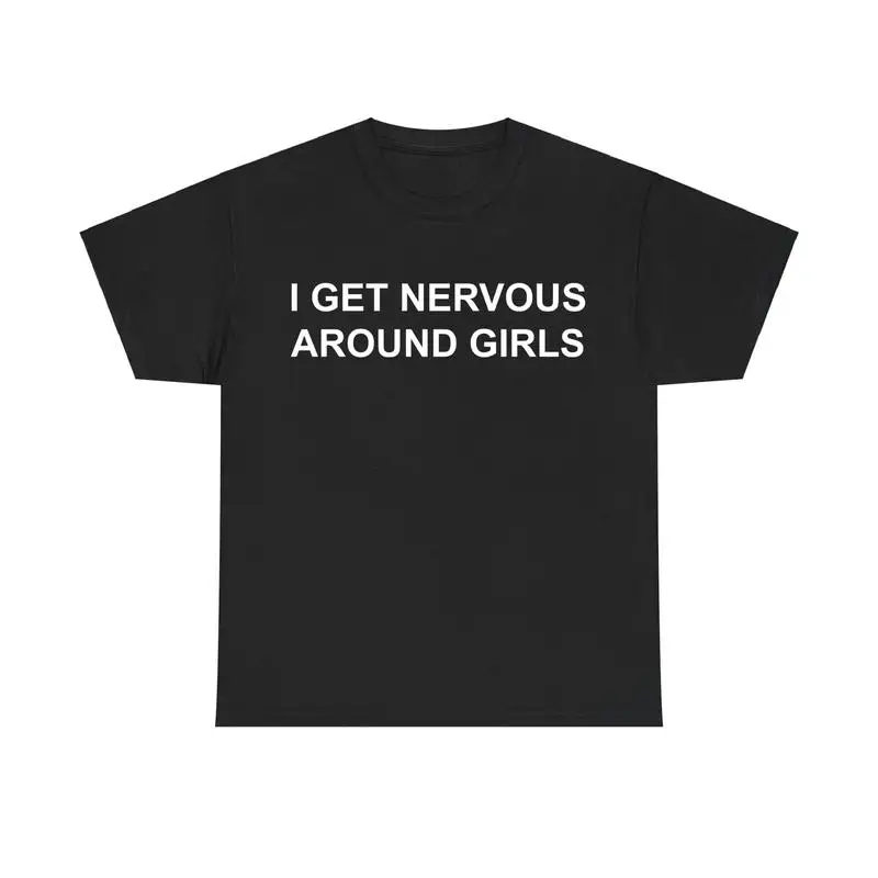 

Cotton Short Sleeve T-Shirt I Get Nervous Around Girls T-shirt