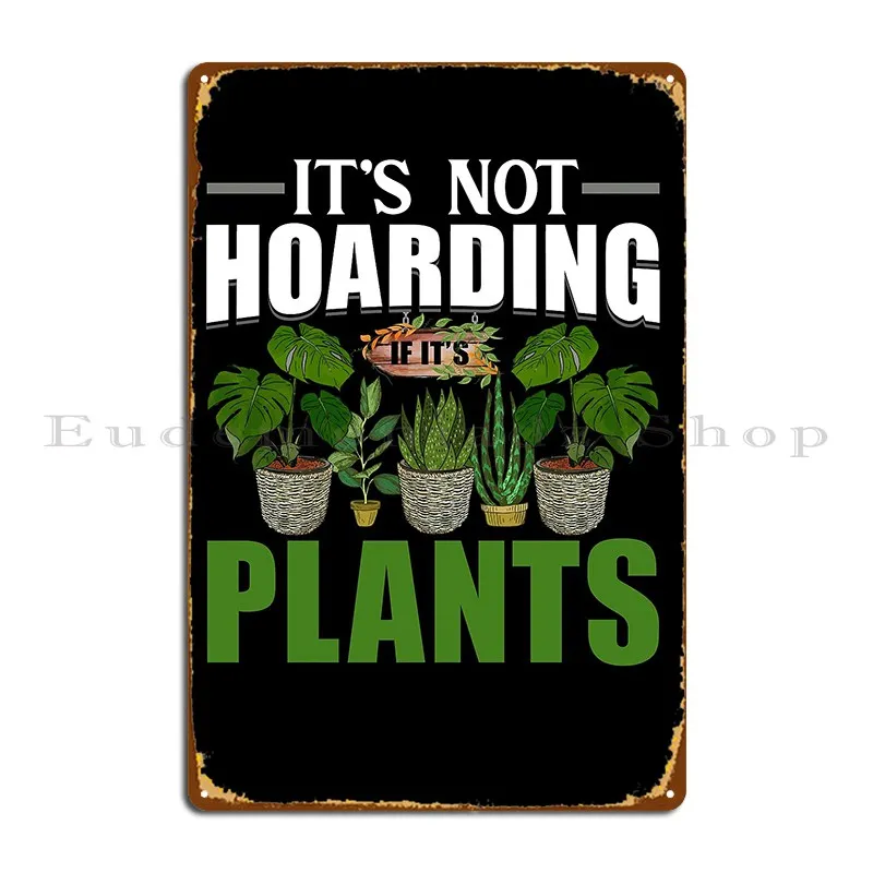 It S Not Hoarding If Its Plants Metal Plaque Poster Customize Classic Pub Club Bar Rusty Tin Sign Poster