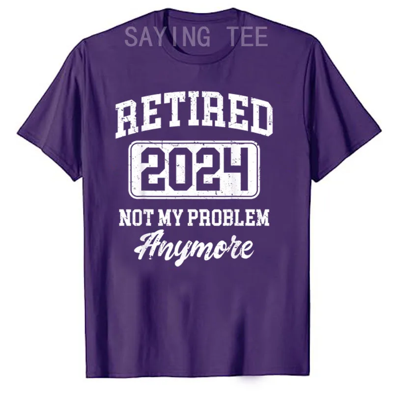 Retired 2024 Not My Problem Anymore T-Shirt Funny Retirement Party Clothes Sayings Quote Graphic Tee Tops Dad Papa Grandpa Gifts