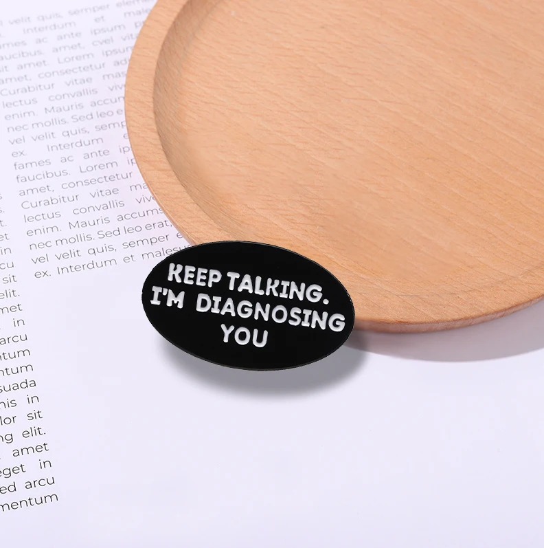 Keep Talking I'm Diagnosing You Enamel Pins Custom Funny Psychologist Brooches Lapel Badges Jewelry Gift for Doctor Friends