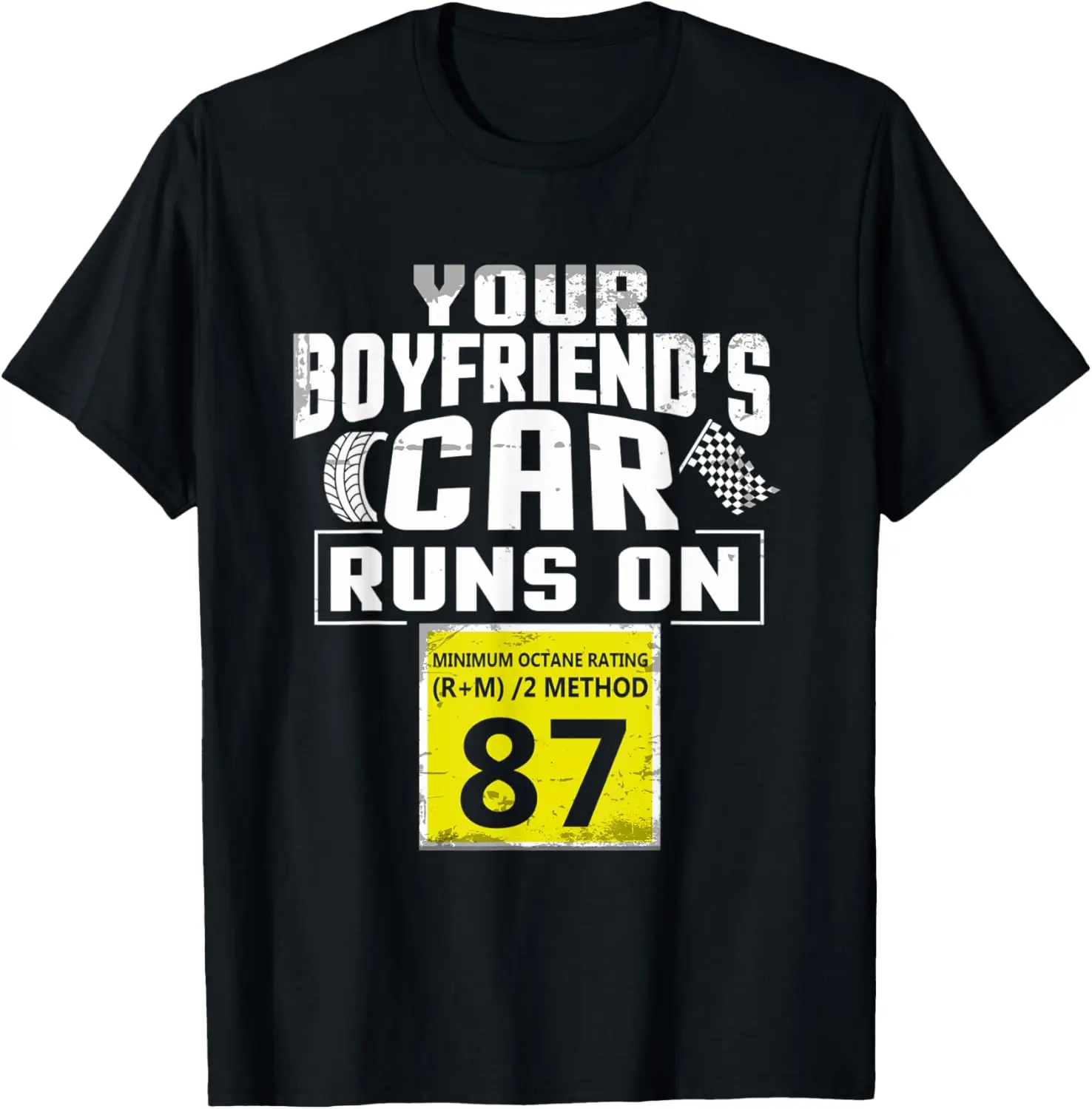 Funny Race Car Shirt Your Boyfriend's Car Runs on 87 Octane T-Shirt