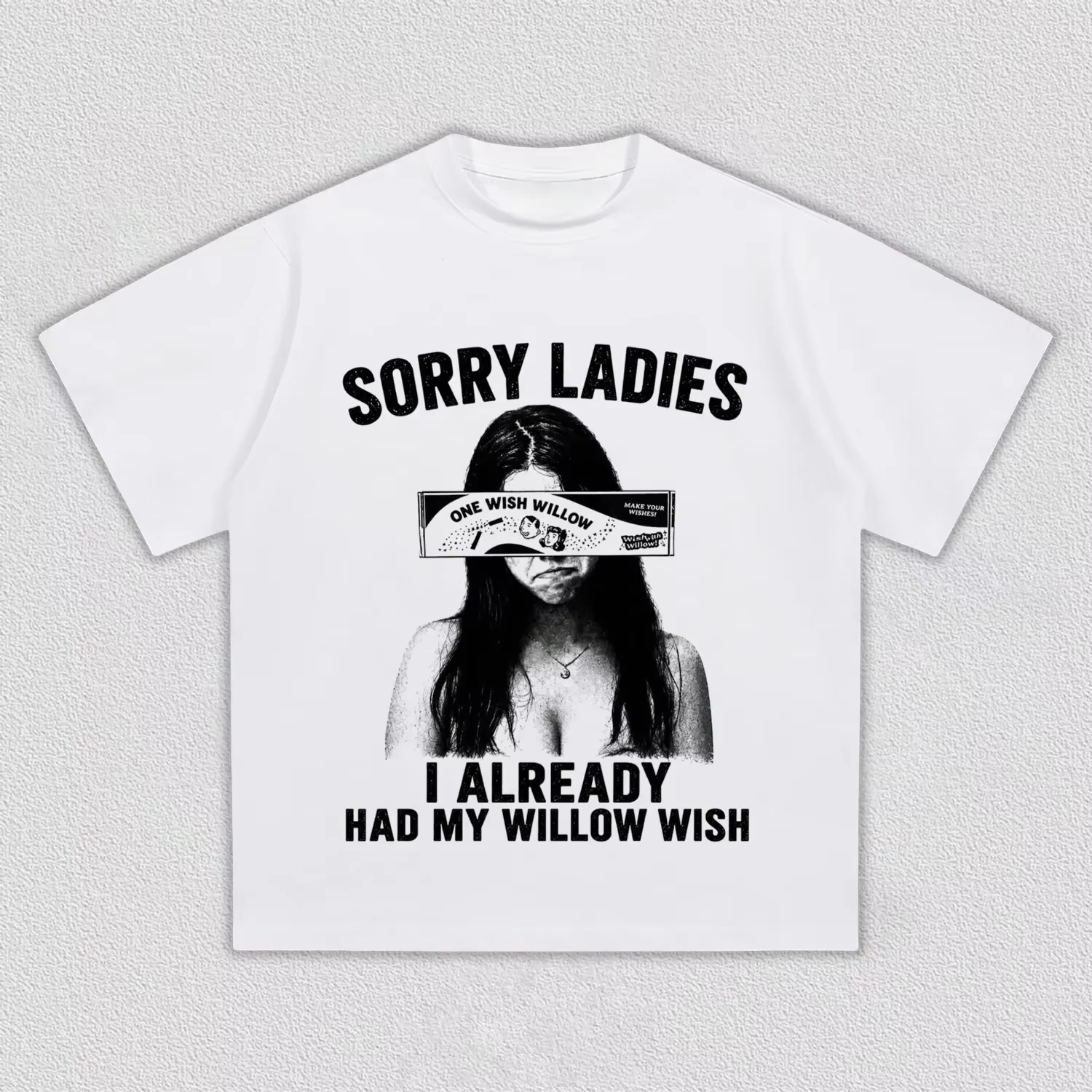 Sorry Ladies I Already Had My Willow Wish Funny Couples Meme T-Shirt Cotton Graphic Tee Men Women Summer Streetwear