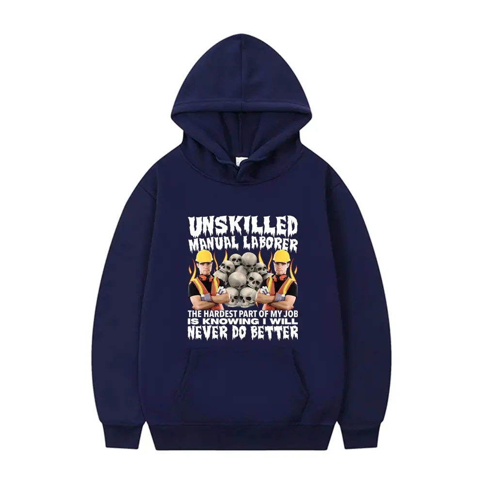 Unskilled Manual Laborer Never Do Better Funny Skeleton Meme Hoodie Men Casual Fleece Cotton Sweatshirt Male Oversized Hoodies