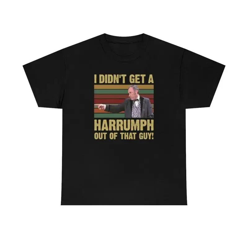 I Didn'T Get A Harrumph Out Of That Guy Funny T Shirt