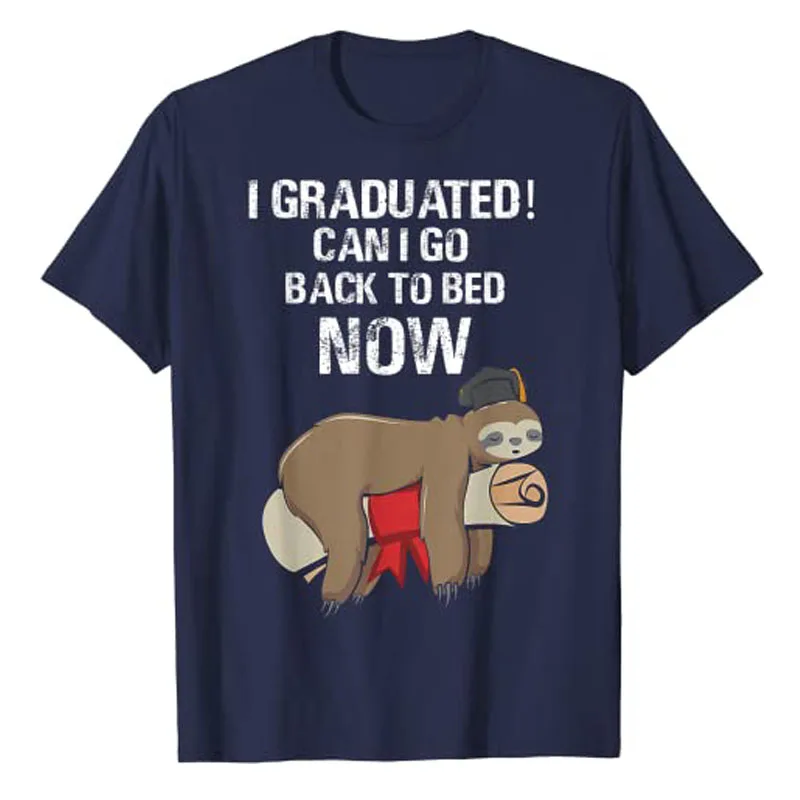 I Graduated Can I Go Back To Bed Now Funny Graduation Quotes T-Shirt Gifts Cute Students Graduate Tee Tops Short Sleeve Blouses