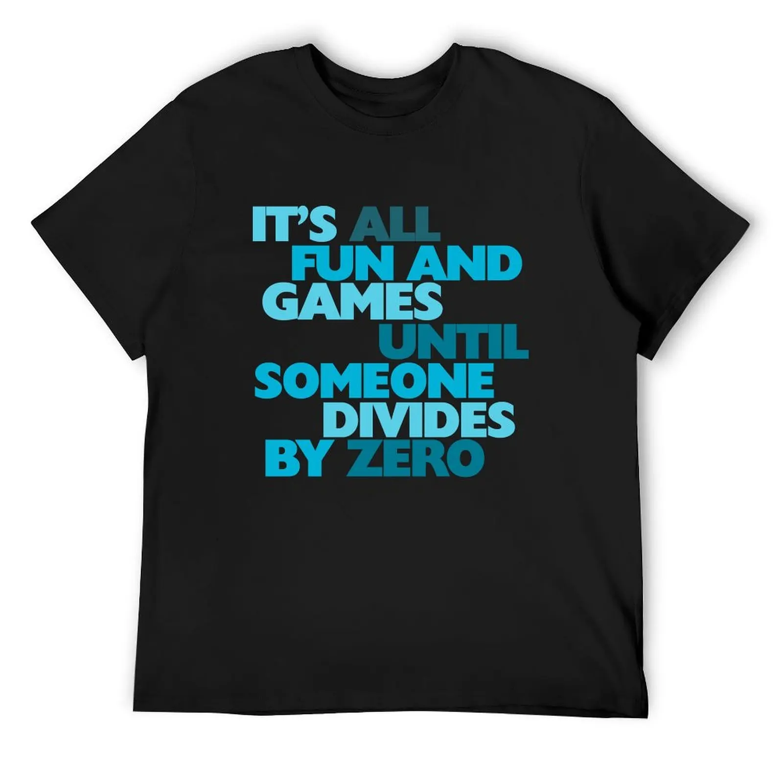 It's all fun and games until someone divides by zero T-Shirt aesthetic clothes anime stuff new edition Men's clothing