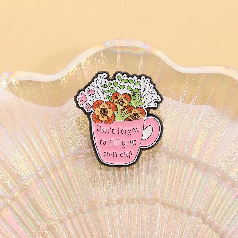 Don't Forget to Fill Your Own Cup Enamel Pin Self Care Mental Health Awareness Mug and Flowers Brooch Lapel Badge Jewelry Gift