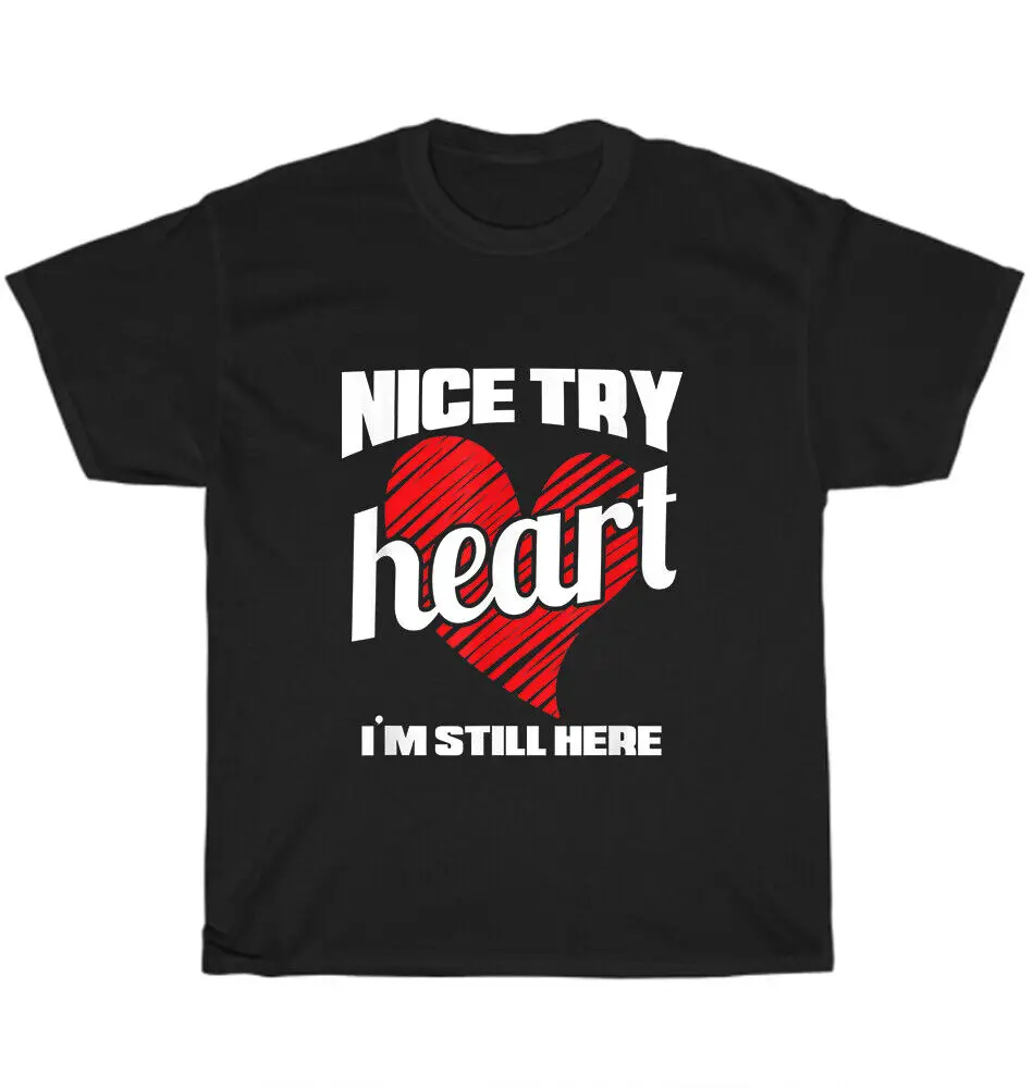 Nice Try Heart I'm Still Here  Attack Survivor  Defect T-Shirt UnisexUnisex Summer Cotton Luxury Brand Super Size Anim