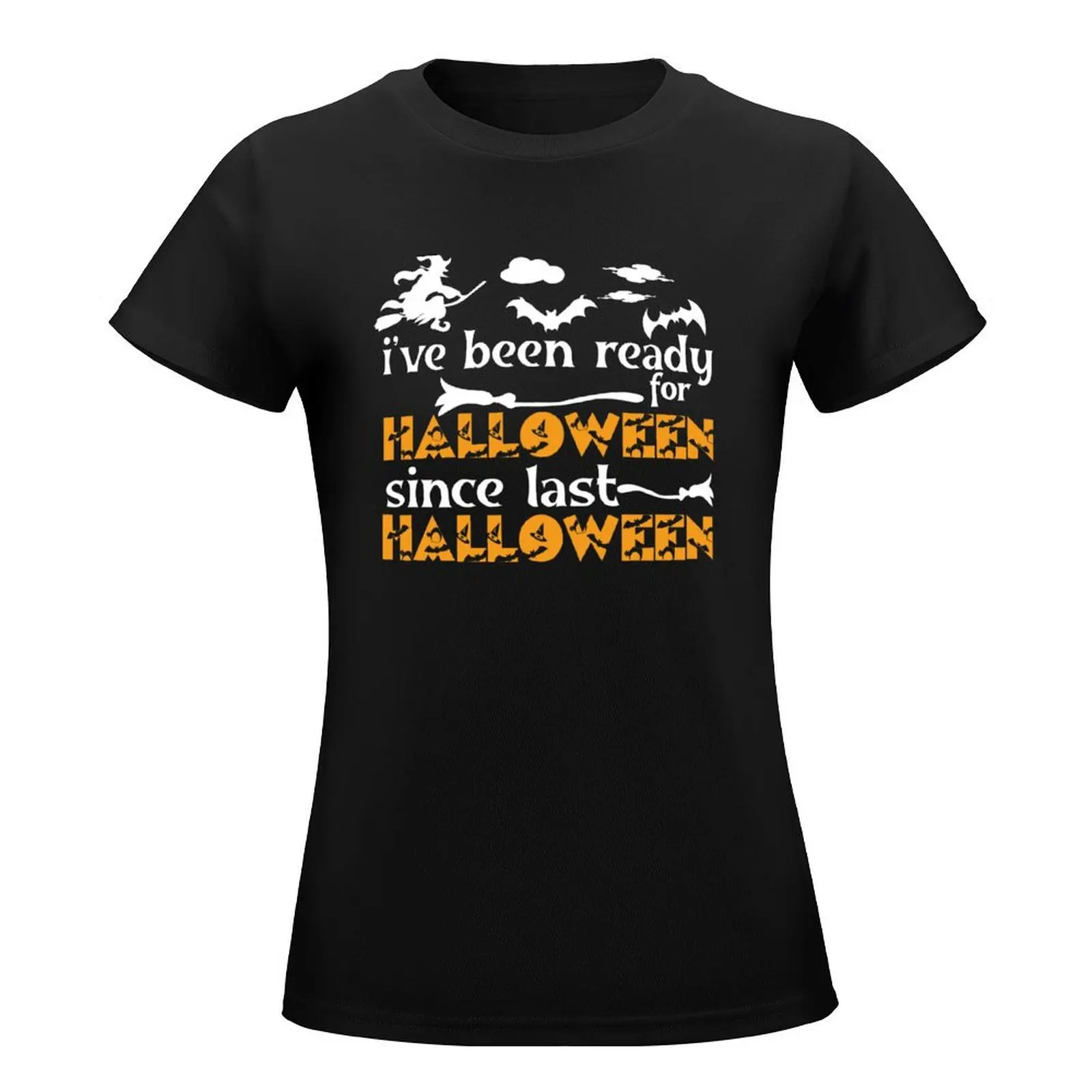 i've been ready for halloween since last halloween,halloween,halloween giftidea,halloween gift for birthday T-Shirt